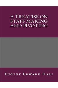 A Treatise on Staff Making and Pivoting