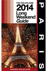Paris - The Delaplaine 2014 Long Weekend Guide