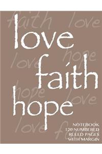 Love, Hope, Faith Notebook 120 numbered pages with margin