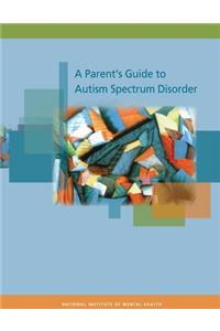 Parent's Guide to Autism Spectrum Disorder