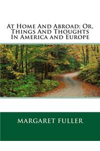 At Home and Abroad; Or, Things and Thoughts in America and Europe