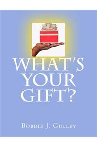 What 's Your Gift?