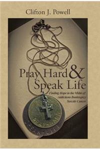 Pray Hard & Speak Life