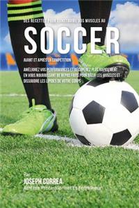 Des Recettes Pour Construire Vos Muscles Au Soccer Avant Et Apres La Competition