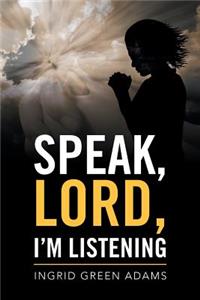 Speak, Lord, I'm Listening