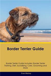 Border Terrier Guide Border Terrier Guide Includes: Border Terrier Training, Diet, Socializing, Care, Grooming, Breeding and More