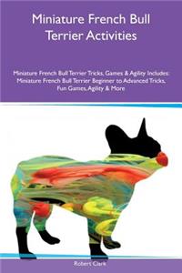 Miniature French Bull Terrier Activities Miniature French Bull Terrier Tricks, Games & Agility Includes: Miniature French Bull Terrier Beginner to Advanced Tricks, Fun Games, Agility & More