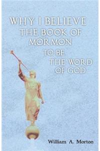 Why I Believe the Book of Mormon to Be the Word of God