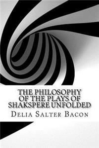 The Philosophy of the Plays of Shakspere Unfolded