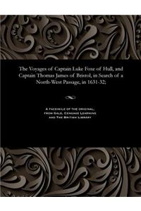 Voyages of Captain Luke Foxe of Hull, and Captain Thomas James of Bristol, in Search of a North-West Passage, in 1631-32;