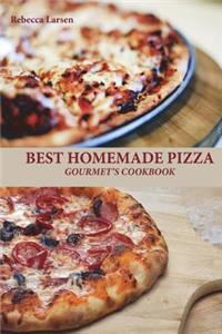 BEST HOMEMADE PIZZA GOURMET'S COOKBOOK. Enjoy 25 Creative, Healthy, Low-Fat, Gluten-Free and Fast To Make Gourmet's Pizzas Any Time Of The Day