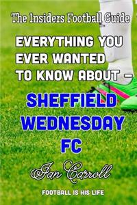 Everything You Ever Wanted to Know About - Sheffield Wednesday FC