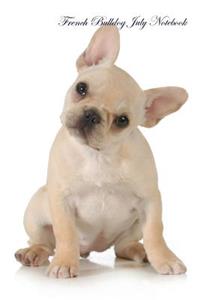 French Bulldog July Notebook & Journal. Also French Bulldog Notepad, To Do List, Academic Notepad, Scrap Book, Diary