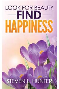 Look for Beauty - Find Happiness