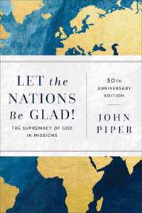 Let the Nations Be Glad! – The Supremacy of God in Missions