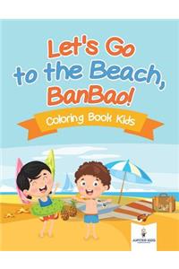 Let's Go to the Beach, BanBao! Coloring Book Kids