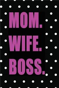 Mom. Wife. Boss.