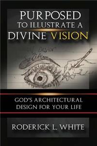 Purposed To Illustrate A Divine Vision