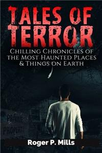 Tales of Terror: Chilling Chronicles of the Most Haunted Places & Things on Earth: Volume 1 (Scary Ghost Stories)