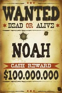 Noah Wanted Dead Or Alive Cash Reward $100,000,000