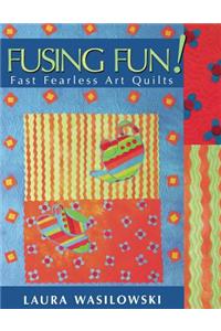 Fusing Fun! Fast Fearless Art Quilts