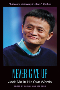 Never Give Up: Jack Ma in His Own Words