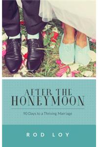 After the Honeymoon: 90 Days to a Thriving Marriage