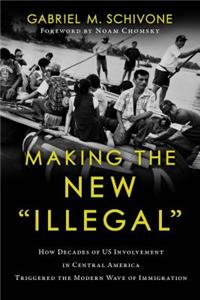 Making the New "illegal": How Decades of Us Involvement in Central America Triggered the Modern Wave of Immigration