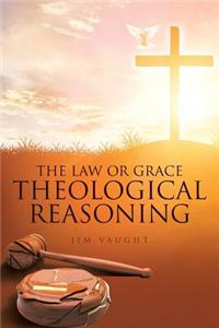 The Law or Grace Theological Reasoning