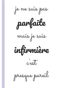 je ne suis pas parfaite mais je suis infirmiere c'est presque pareil