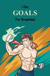 I Eat Goals For Breakfast.