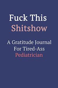 Fuck This ShitShow A Gratitude Journal For Tired-Ass Pediatrician