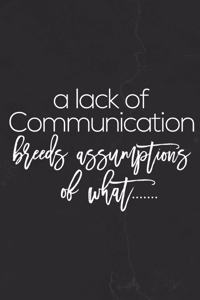 A Lack Of Communication Breeds Assumptions Of What�