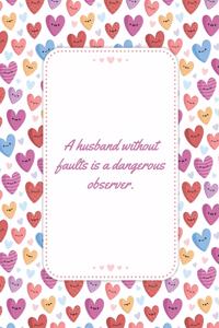 A Husband Without Faults Is A Dangerous Observer