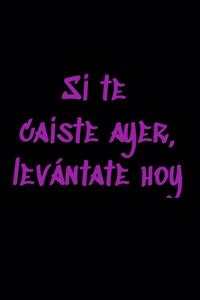 Si te caíste ayer, levántate hoy