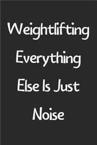 Weightlifting Everything Else Is Just Noise