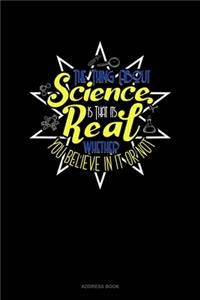 The Thing About Science Is That It's Real Whether You Believe In It Or Not