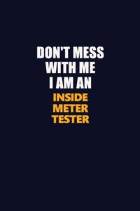 Don't Mess With Me Because I Am An Inside Meter Tester