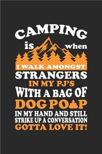 camping is when I walk amongs strangers in my pj's with a bag of dog pop in my hand and still strike up a conversation gotta love it!