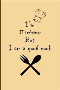 I am IT technician But I'm a good Cook Journal: Lined Notebook / Journal Gift, 200 Pages, 6x9, Soft Cover, Matte Finish