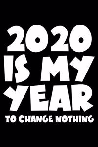2020 Is My Year To Change Nothing
