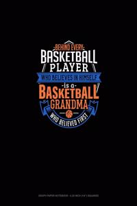 Behind Every Basketball Player Who Believes In Himself Is A Basketball Grandma Who Believed First
