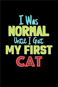 I Was Normal Until I Got My First Cat Notebook - Cat Lovers and Animals Owners