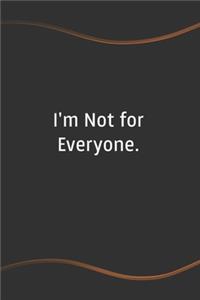 I'm Not for Everyone