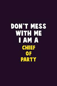 Don't Mess With Me, I Am A Chief of Party