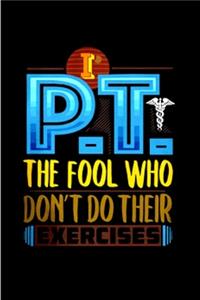 P.T. the fool who don't do their exercise