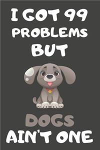 I Got 99 Problems But Dogs Ain't One