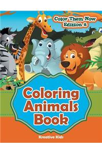 Coloring Animals Book - Color Them Now Edition 2