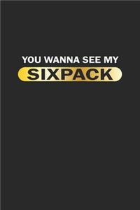 You wanna see my sixpack