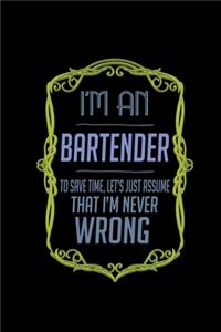 I'm a bartender. To save time, let's just assume that I'm never wrong